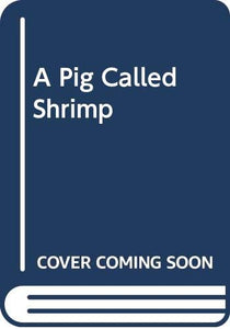 A Pig Called Shrimp 