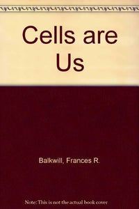 Cells are Us 