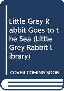 Little Grey Rabbit Goes to the Sea 