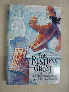 The Restless Ghost and Other Encounters and Experiences 