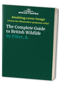 The Complete Guide to British Wild Life 