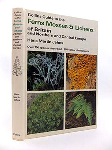 Guide to the Ferns, Mosses and Lichens of Britain and Northern and Central Europe 