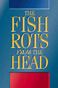 The Fish Rots from the Head 