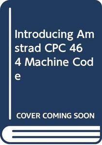 Introducing Amstrad CPC 464 Machine Code 