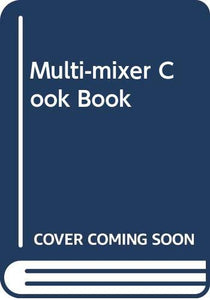 Multi-mixer Cook Book 