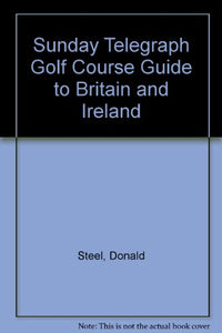 Sunday Telegraph Golf Course Guide to Britain and Ireland 