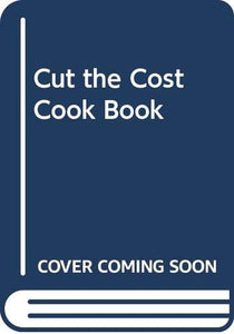 Cut the Cost Cook Book 