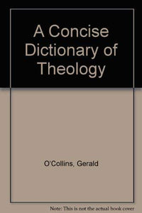 A Concise Dictionary of Theology 