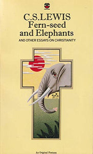 Fern Seed and Elephants and Other Essays on Christianity 