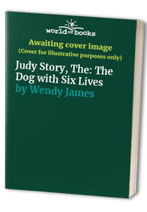 Judy Story, The: The Dog with Six Lives 