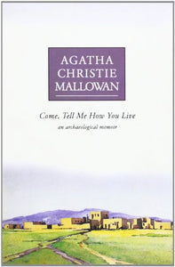 Come Tell Me How You Live: An Archaeological Memoir 