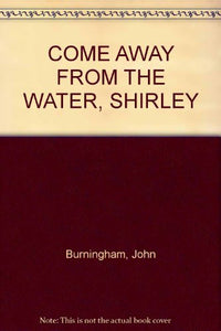 Come Away from the Water, Shirley 