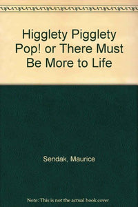 Higglety Pigglety Pop! or There Must be More to Life 