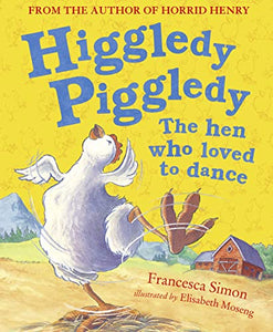 Higgledy Piggledy the Hen Who Loved to Dance 