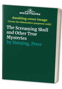 The Screaming Skull and Other True Mysteries 