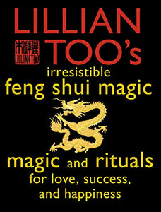 Lillian Too’s Irresistible Feng Shui Magic 