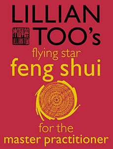 Lillian Too’s Flying Star Feng Shui For The Master Practitioner 