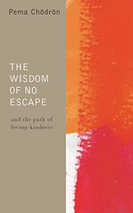 The Wisdom of No Escape and the Path of Loving-kindness 