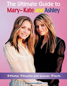 The Ultimate Guide to Mary-Kate and Ashley 