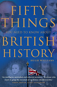 Fifty Things You Need To Know About British History 