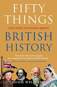 Fifty Things You Need To Know About British History 