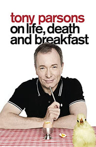 Tony Parsons on Life, Death and Breakfast 