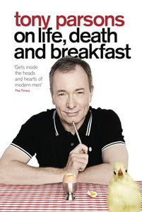 Tony Parsons on Life, Death and Breakfast 