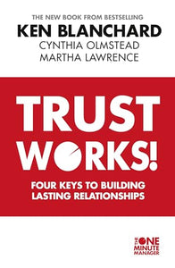 Trust Works: Four Keys to Building Lasting Relationships 