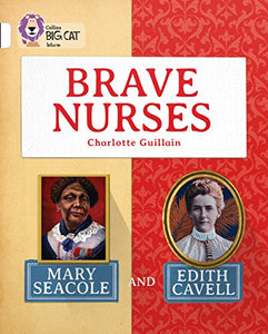 Brave Nurses: Mary Seacole and Edith Cavell 