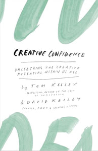 Creative Confidence: Unleashing the Creative Potential Within Us All 