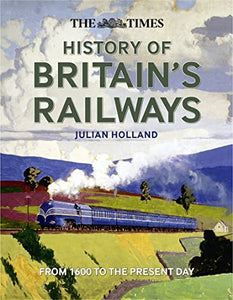 The Times History of Britain's Railways 