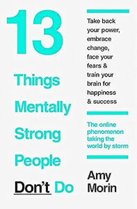 13 Things Mentally Strong People Don't Do 