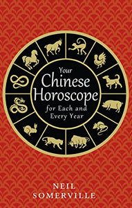 Your Chinese Horoscope for Each and Every Year 