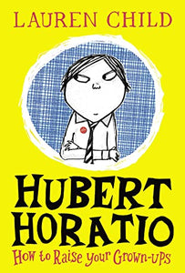 Hubert Horatio: How to Raise Your Grown-Ups 