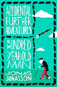 The Accidental Further Adventures of the Hundred-Year-Old Man 