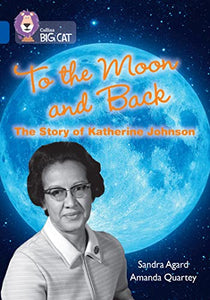 To the Moon and Back: The Story of Katherine Johnson 