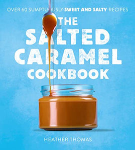 The Salted Caramel Cookbook 