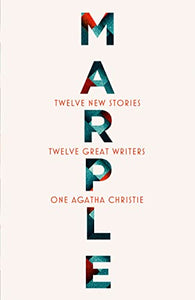 Marple: Twelve New Stories: A brand new collection featuring the Queen of Crime’s legendary detective Miss Jane Marple, penned by twelve bestselling and acclaimed authors 