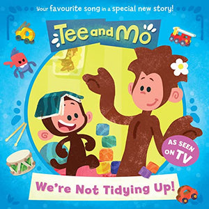 Tee and Mo: We’re Not Tidying Up 