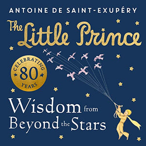 The Little Prince: Wisdom from Beyond the Stars 