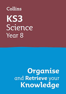 KS3 Science Year 8: Organise and retrieve your knowledge 