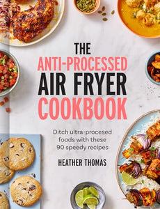 The Anti-Processed Air Fryer Cookbook 