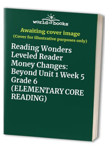 Reading Wonders Leveled Reader Money Changes: Beyond Unit 1 Week 5 Grade 6 