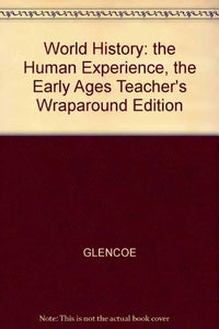 World History: the Human Experience, the Early Ages Teacher's Wraparound Edition 