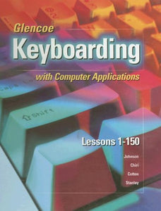 Glencoe Keyboarding with Computer Applications, Complete Course, Lessons 1-160, Student Edition 