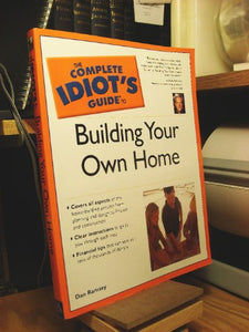 The Complete Idiot's Guide® to Building Your Own Home 