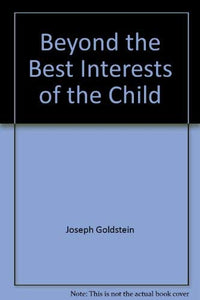 Beyond the Best Interests of the Child 