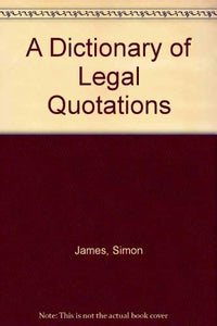 A Dictionary of Legal Quotations 