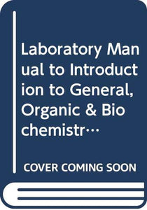 Laboratory Manual to Introduction to General Organic  Biochemistry 