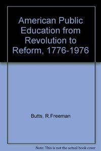 American Public Education from Revolution to Reform, 1776-1976 